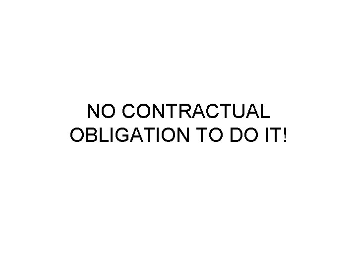 NO CONTRACTUAL OBLIGATION TO DO IT! 