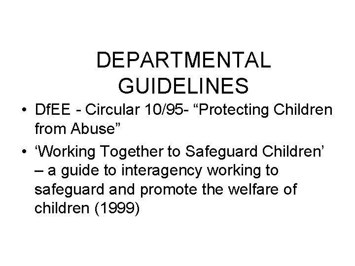 DEPARTMENTAL GUIDELINES • Df. EE - Circular 10/95 - “Protecting Children from Abuse” •