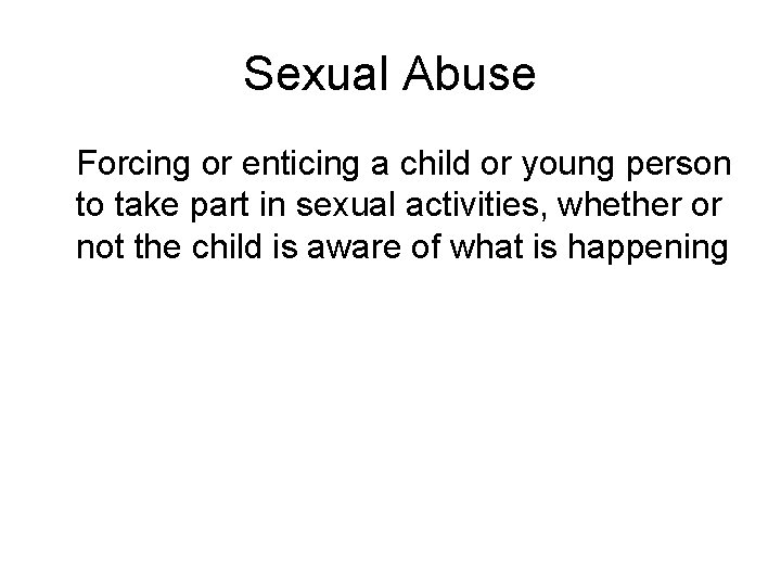 Sexual Abuse Forcing or enticing a child or young person to take part in
