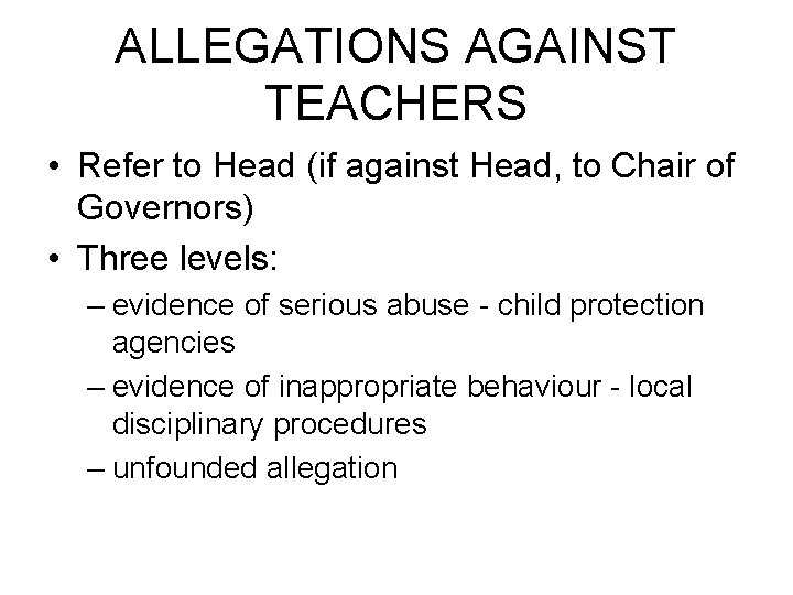 ALLEGATIONS AGAINST TEACHERS • Refer to Head (if against Head, to Chair of Governors)
