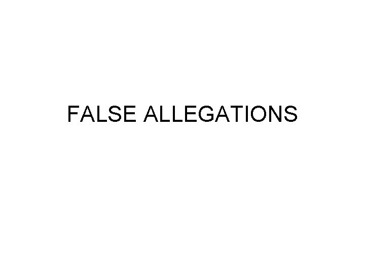 FALSE ALLEGATIONS 