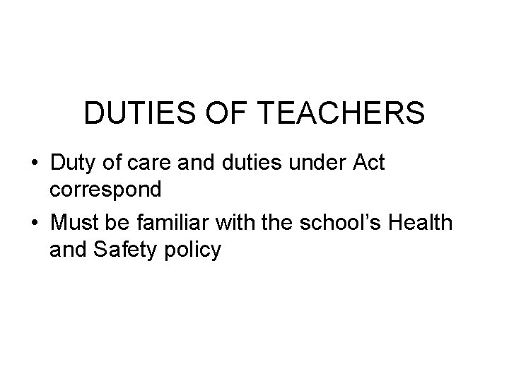 DUTIES OF TEACHERS • Duty of care and duties under Act correspond • Must