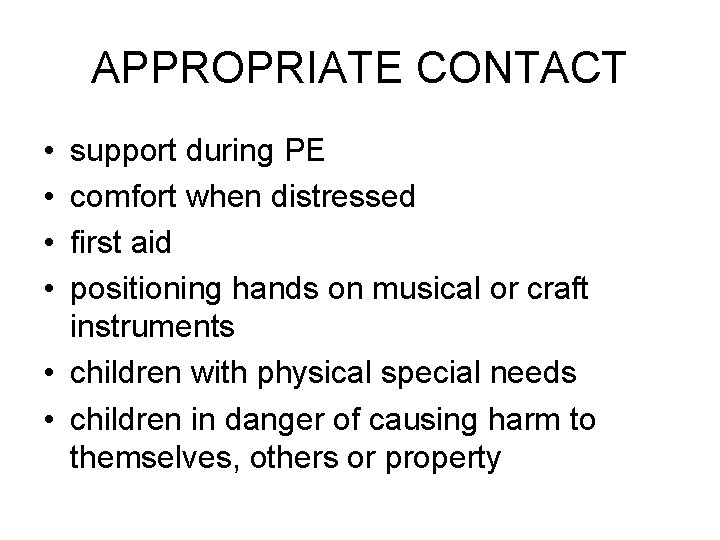 APPROPRIATE CONTACT • • support during PE comfort when distressed first aid positioning hands