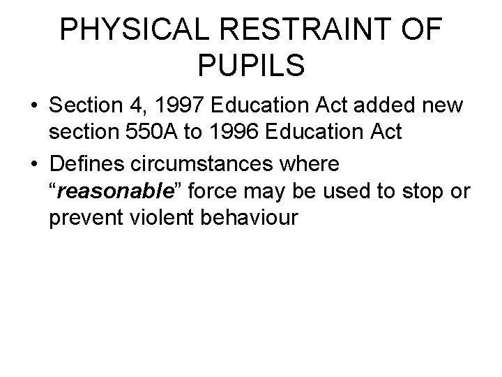 PHYSICAL RESTRAINT OF PUPILS • Section 4, 1997 Education Act added new section 550