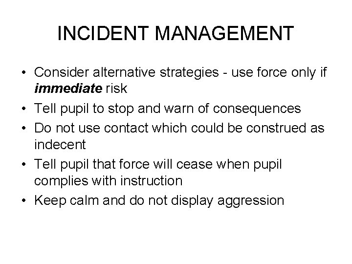 INCIDENT MANAGEMENT • Consider alternative strategies - use force only if immediate risk •