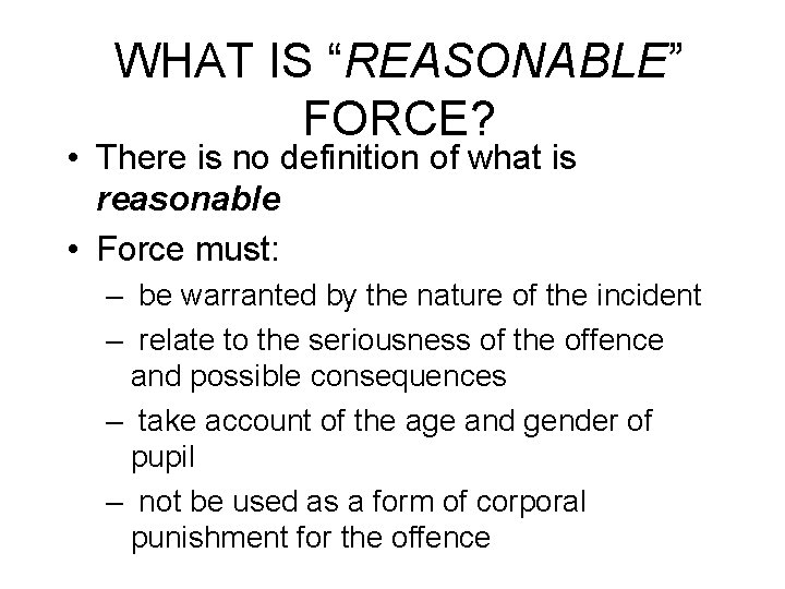 WHAT IS “REASONABLE” FORCE? • There is no definition of what is reasonable •