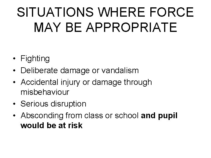 SITUATIONS WHERE FORCE MAY BE APPROPRIATE • Fighting • Deliberate damage or vandalism •