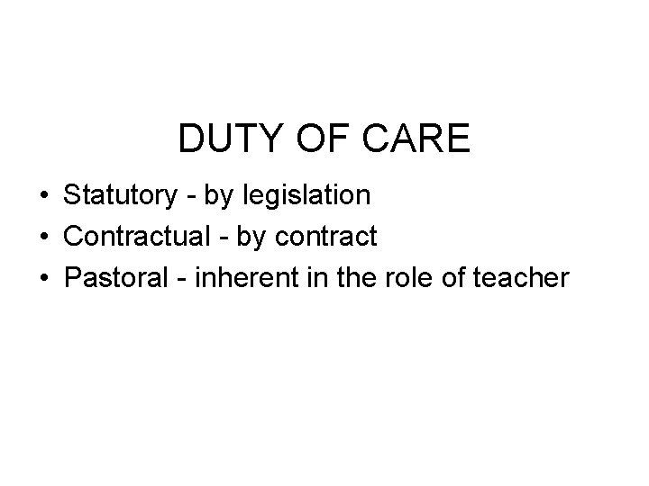 DUTY OF CARE • Statutory - by legislation • Contractual - by contract •