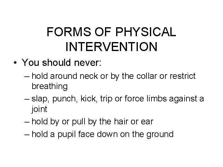 FORMS OF PHYSICAL INTERVENTION • You should never: – hold around neck or by