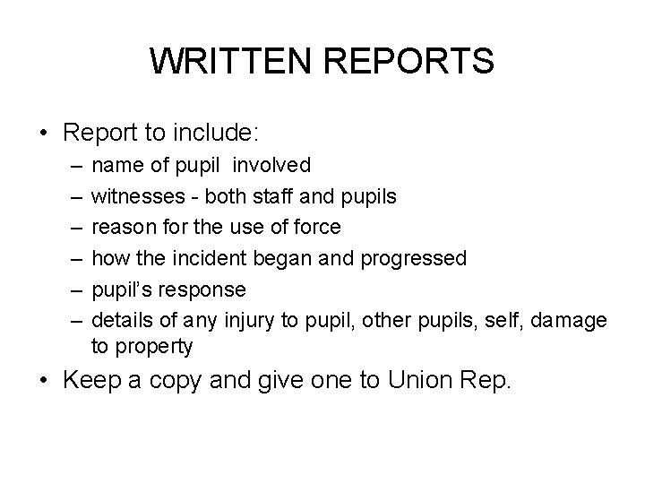 WRITTEN REPORTS • Report to include: – – – name of pupil involved witnesses