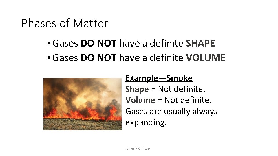 Phases of Matter • Gases DO NOT have a definite SHAPE • Gases DO