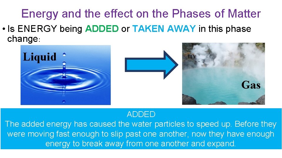 Energy and the effect on the Phases of Matter • Is ENERGY being ADDED