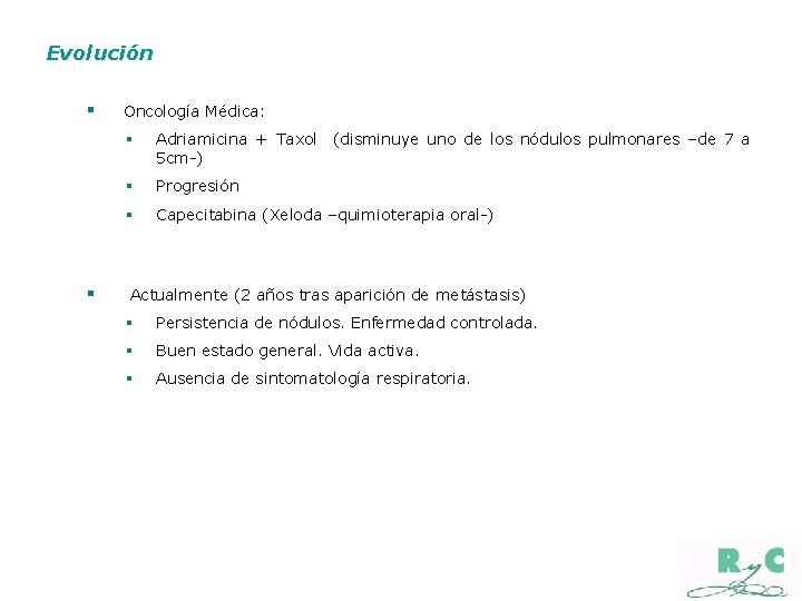 Evolución § § Oncología Médica: § Adriamicina + Taxol (disminuye uno de los nódulos