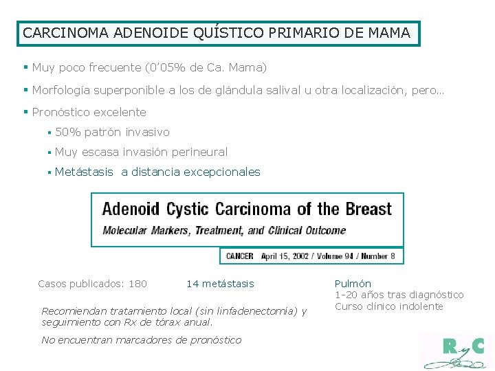 CARCINOMA ADENOIDE QUÍSTICO PRIMARIO DE MAMA § Muy poco frecuente (0’ 05% de Ca.