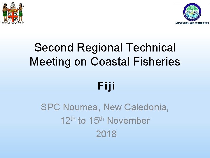 Second Regional Technical Meeting on Coastal Fisheries Fiji SPC Noumea, New Caledonia, 12 th
