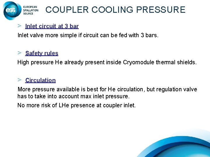 COUPLER COOLING PRESSURE > Inlet circuit at 3 bar Inlet valve more simple if