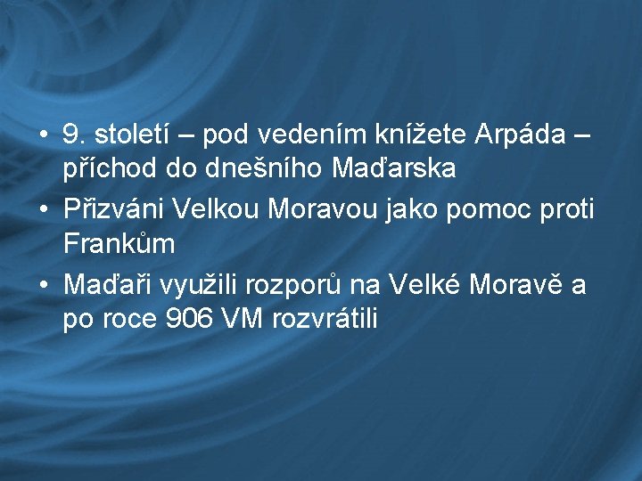  • 9. století – pod vedením knížete Arpáda – příchod do dnešního Maďarska