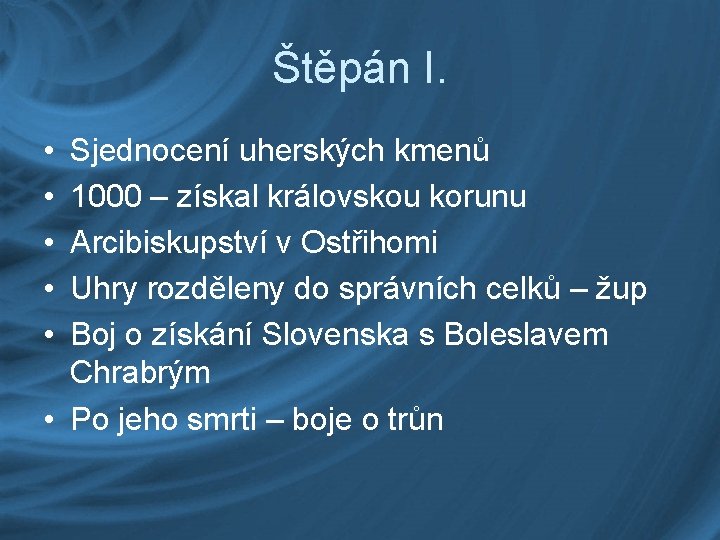 Štěpán I. • • • Sjednocení uherských kmenů 1000 – získal královskou korunu Arcibiskupství