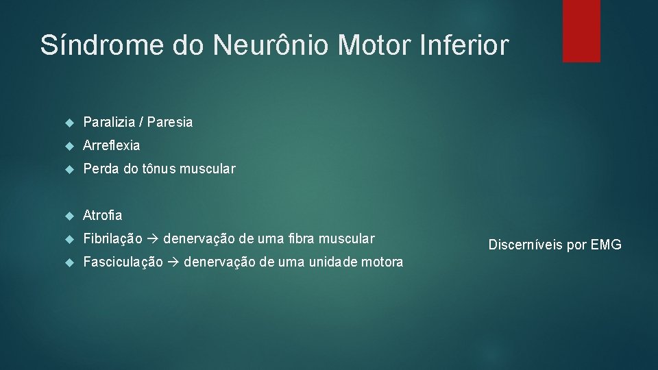 Síndrome do Neurônio Motor Inferior Paralizia / Paresia Arreflexia Perda do tônus muscular Atrofia