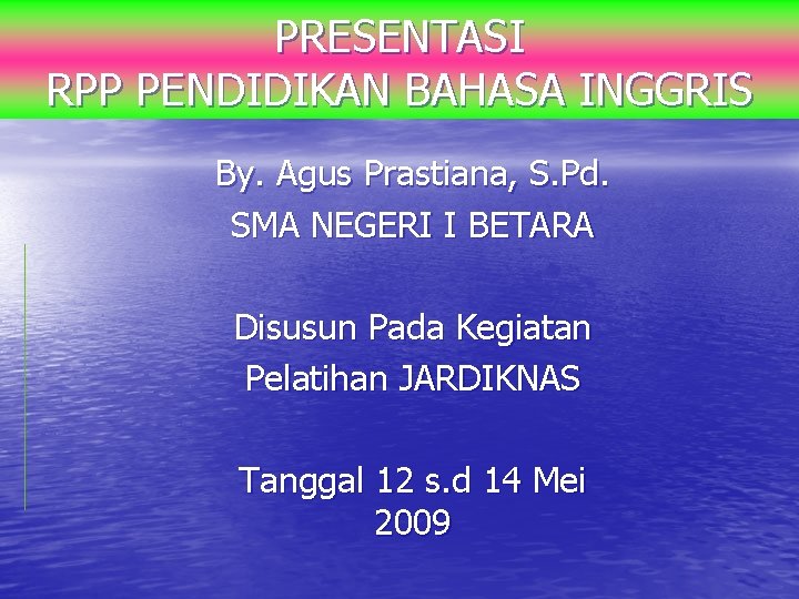 PRESENTASI RPP PENDIDIKAN BAHASA INGGRIS By. Agus Prastiana, S. Pd. SMA NEGERI I BETARA