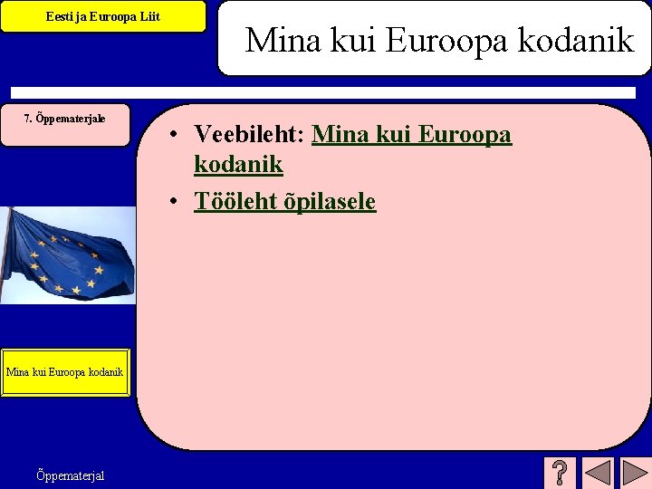 Eesti ja Euroopa Liit 7. Õppematerjale Mina kui Euroopa kodanik Õppematerjal Mina kui Euroopa