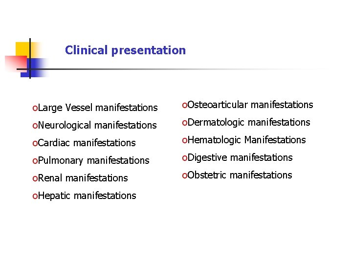 Clinical presentation o. Large Vessel manifestations o. Osteoarticular manifestations o. Neurological manifestations o. Dermatologic