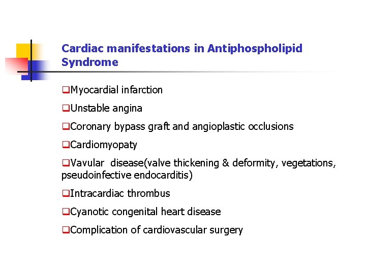 Cardiac manifestations in Antiphospholipid Syndrome q. Myocardial infarction q. Unstable angina q. Coronary bypass