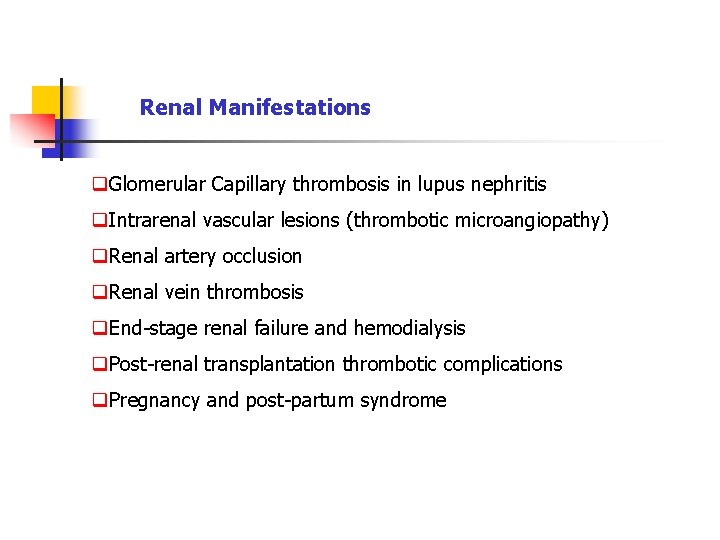 Renal Manifestations q. Glomerular Capillary thrombosis in lupus nephritis q. Intrarenal vascular lesions (thrombotic