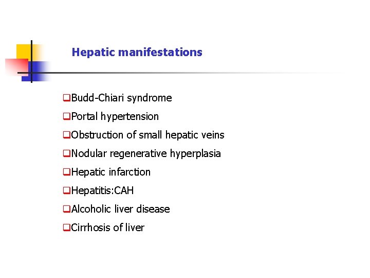 Hepatic manifestations q. Budd-Chiari syndrome q. Portal hypertension q. Obstruction of small hepatic veins