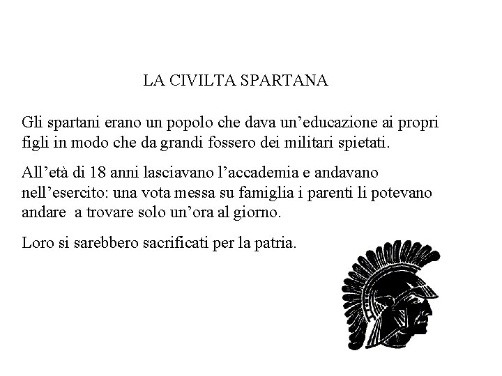 LA CIVILTA SPARTANA Gli spartani erano un popolo che dava un’educazione ai propri figli