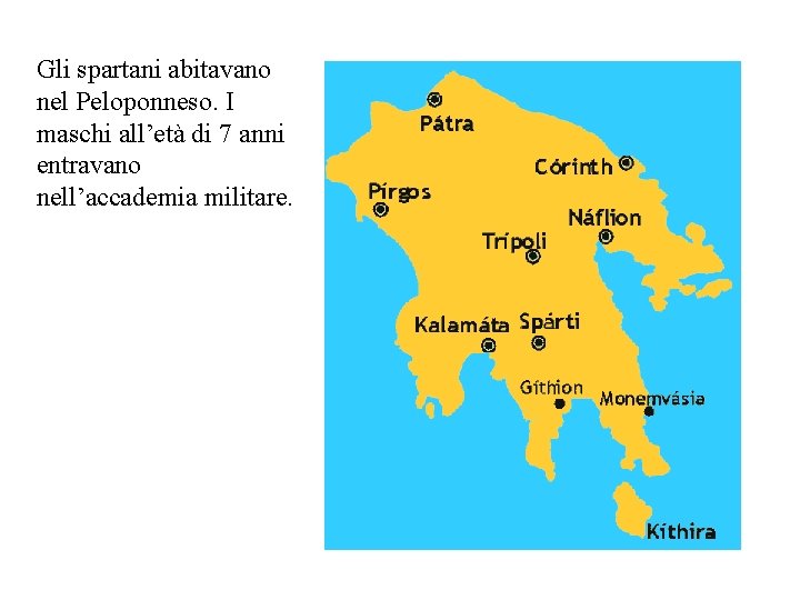 Gli spartani abitavano nel Peloponneso. I maschi all’età di 7 anni entravano nell’accademia militare.