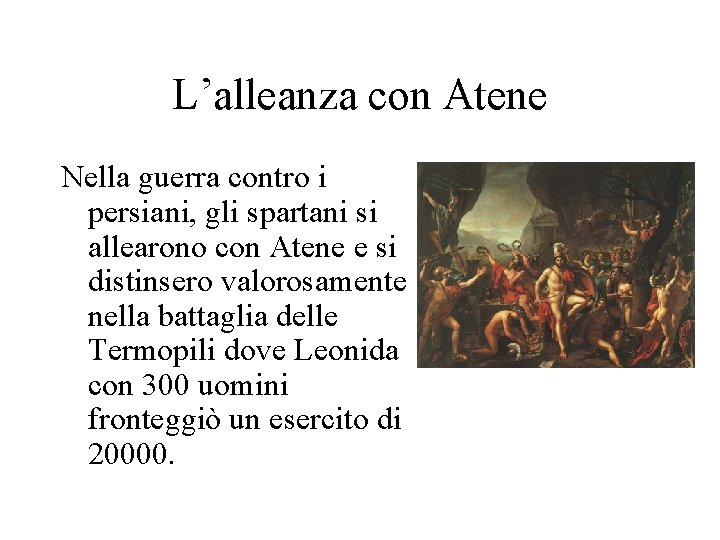 L’alleanza con Atene Nella guerra contro i persiani, gli spartani si allearono con Atene