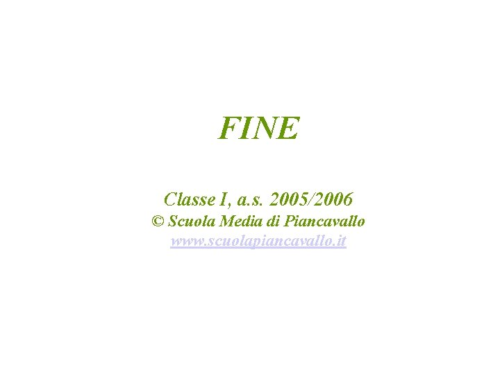 FINE Classe I, a. s. 2005/2006 © Scuola Media di Piancavallo www. scuolapiancavallo. it