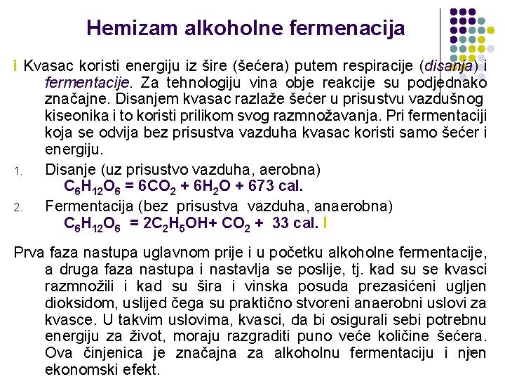Hemizam alkoholne fermenacija i Kvasac koristi energiju iz šire (šećera) putem respiracije (disanja) i