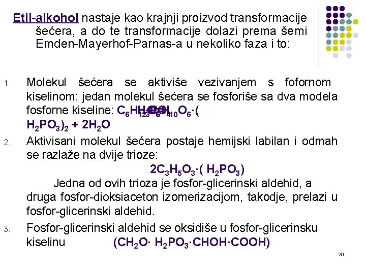 Etil-alkohol nastaje kao krajnji proizvod transformacije šećera, a do te transformacije dolazi prema šemi