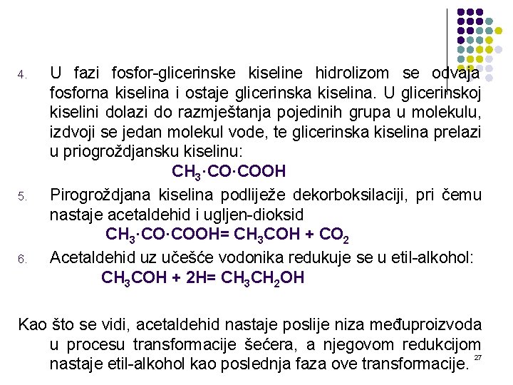 4. 5. 6. U fazi fosfor-glicerinske kiseline hidrolizom se odvaja fosforna kiselina i ostaje