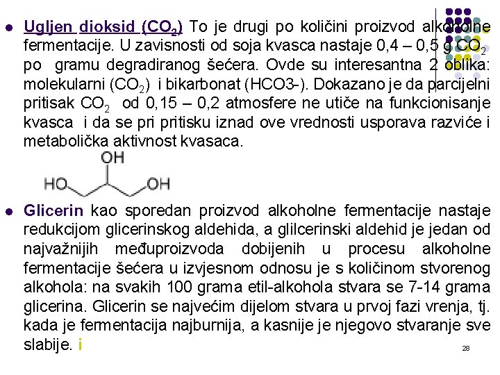 l Ugljen dioksid (CO 2) To je drugi po količini proizvod alkoholne fermentacije. U