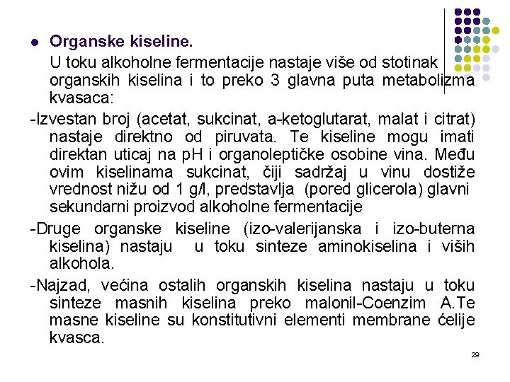 Organske kiseline. U toku alkoholne fermentacije nastaje više od stotinak organskih kiselina i to