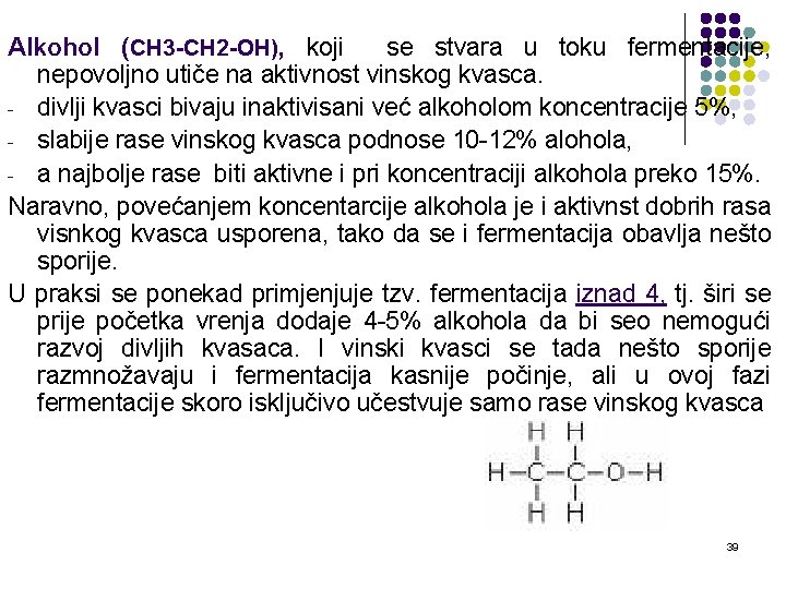 Alkohol (CH 3 -CH 2 -OH), koji se stvara u toku fermentacije, nepovoljno utiče