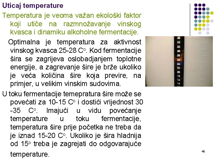Uticaj temperature Temperatura je veoma važan ekološki faktor koji utiče na razmnožavanje vinskog kvasca
