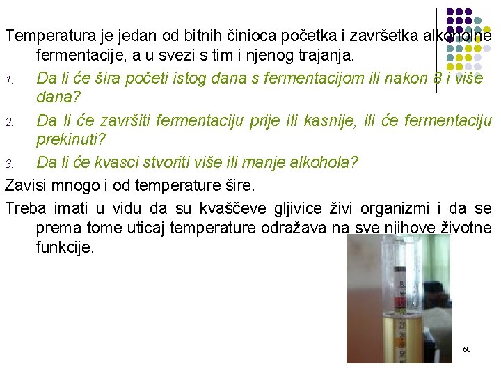 Temperatura je jedan od bitnih činioca početka i završetka alkoholne fermentacije, a u svezi