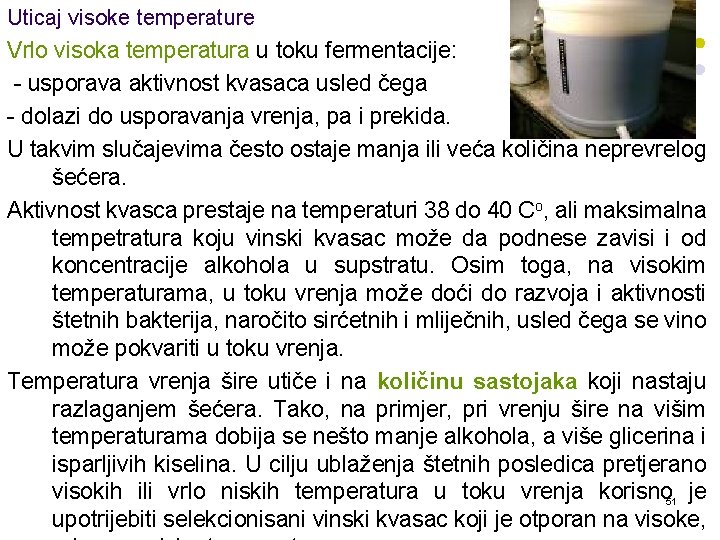 Uticaj visoke temperature Vrlo visoka temperatura u toku fermentacije: - usporava aktivnost kvasaca usled