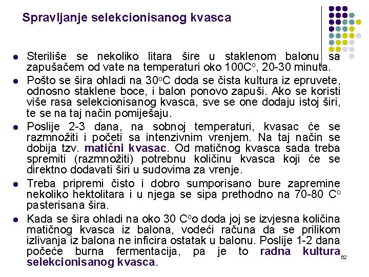 Spravljanje selekcionisanog kvasca l l l Steriliše se nekoliko litara šire u staklenom balonu