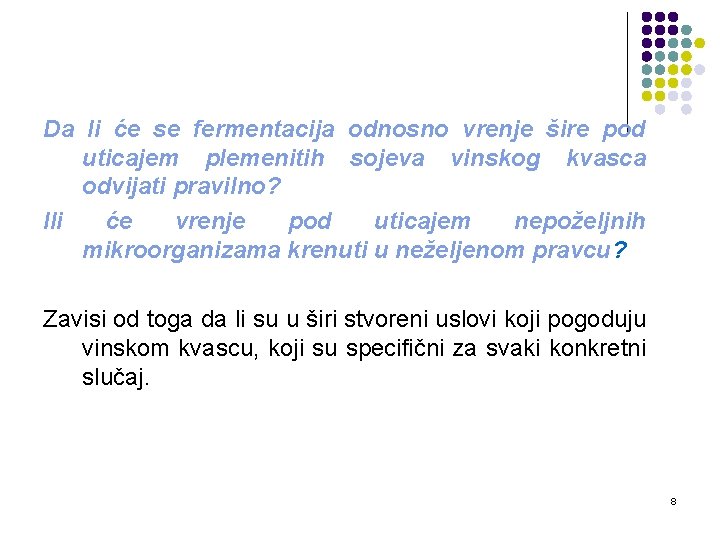 Da li će se fermentacija odnosno vrenje šire pod uticajem plemenitih sojeva vinskog kvasca