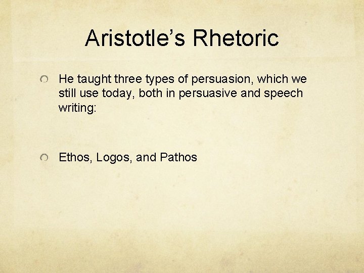 Aristotle’s Rhetoric He taught three types of persuasion, which we still use today, both