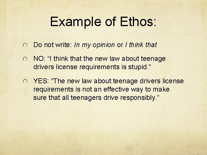 Example of Ethos: Do not write: In my opinion or I think that NO: