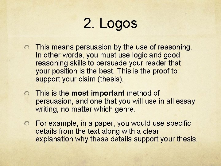 2. Logos This means persuasion by the use of reasoning. In other words, you