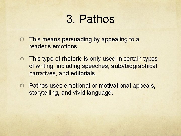 3. Pathos This means persuading by appealing to a reader’s emotions. This type of