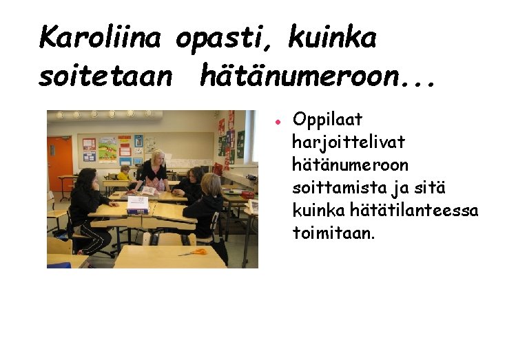 Karoliina opasti, kuinka soitetaan hätänumeroon. . . Oppilaat harjoittelivat hätänumeroon soittamista ja sitä kuinka