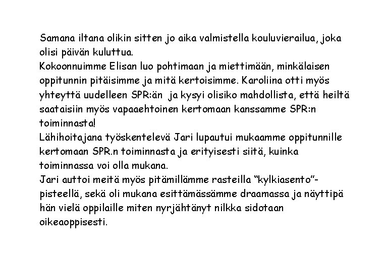 Samana iltana olikin sitten jo aika valmistella kouluvierailua, joka olisi päivän kuluttua. Kokoonnuimme Elisan